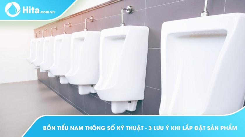 Bồn tiểu nam thông số kỹ thuật - 3 lưu ý khi lắp đặt sản phẩm